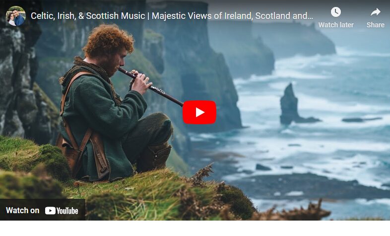 Celtic, Irish and Scottish Music with Beautiful Views of Ireland, Wales and Scotland