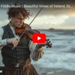 Irish Celtic Fiddle Music | Beautiful Views of Ireland, Scotland and Wales